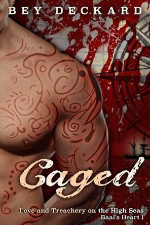 Caged: Love and Treachery on the High Seas by Bey Deckard 9780993701733