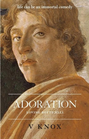 Adoration: Loving Botticelli by V Knox 9780993738005