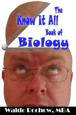 The Know It All Book of Biology by Will Rochow 9780993881220