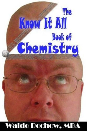 The Know It All Book of Chemistry by Will Rochow 9780993881244