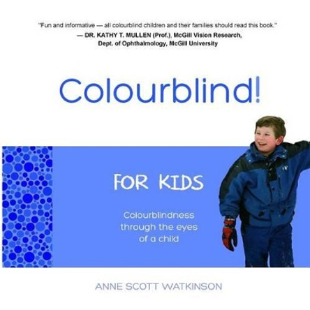 Colourblind! For Kids: Colourblindness through the eyes of a child by Anne Scott Watkinson 9780993920202