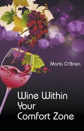 Wine Within Your Comfort Zone by Marla O'Brien 9780993925801