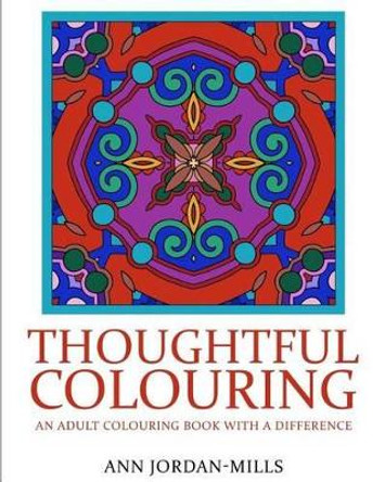 Thoughtful Colouring: An Adult Colouring Book with a Difference by Ann Jordan-Mills 9780994045225