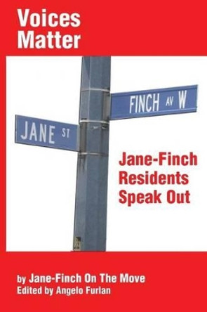 Voices Matter: Jane-Finch Residents Speak Out by Angelo Furlan 9780992149208