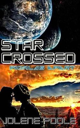 Star Crossed: Worlds Apart by Jolene Poole 9780992386108