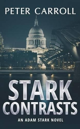 Stark Contrasts: An Adam Stark novel by Professor Peter Carroll 9780992670016