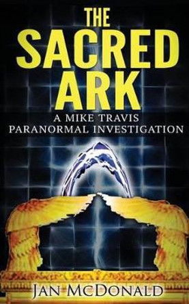 The Sacred Ark: A Mike Travis Paranormal Investigation by Jan McDonald 9780992670054