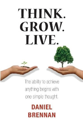 Think. Grow. Live. by Daniel Brennan 9780993114366