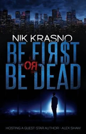 Be First Or Be Dead: A hard-boiled, political, international thriller by Alex Shaw 9780993082788