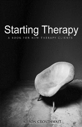 Starting Therapy: A Book For New Therapy Clients by Alison Crosthwait 9780994787149