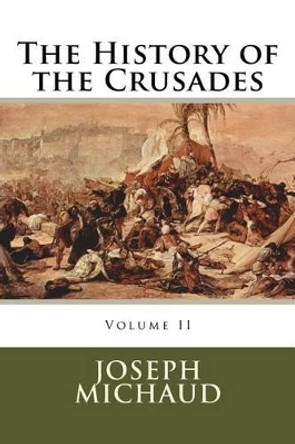 The History of the Crusades by Joseph Michaud 9780994376695