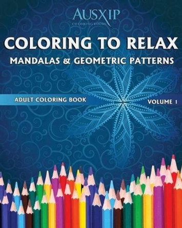 Coloring to Relax Mandalas & Geometric Patterns by Mary D Brooks 9780994476548 Coloring to Relax Mandalas & Geometric Patterns by Mary D Brooks 9780994476548