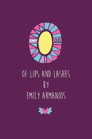 Of Lips And Lashes by Emily Armanios 9780994520708