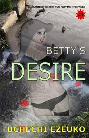 Betty's Desire by Uchechi Theresa Ezeuko 9780994827746