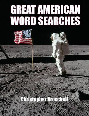 Large Print Word Searches: Great American Edition, Volume 1 by Christopher Broschell 9780994839657