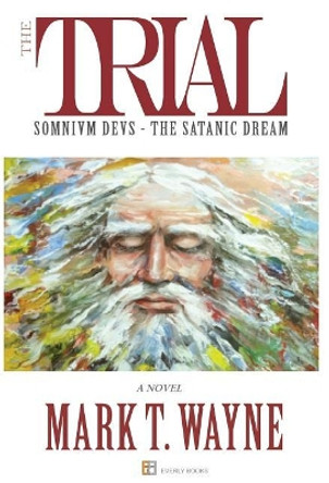 The Trial: Somnivm Devs the Satanic Dream by Mark T Wayne 9780994980960