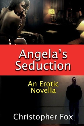 Angela's Seduction: An Erotic Novella by Christopher Fox 9780995008922