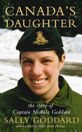 Canada's Daughter: The Story of Nichola Goddard by Jaime Phillips MMM 9780995027077