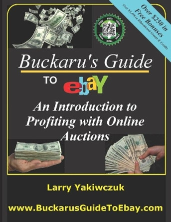 Buckaru's Guide to eBay: An Introduction to Profiting with Online Auctions by Larry Yakiwczuk 9780995069701