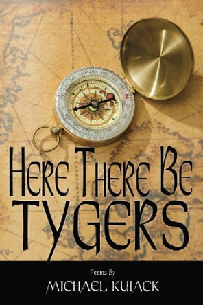 Here There Be Tygers by Mr Michael J Kuiack 9780995865402