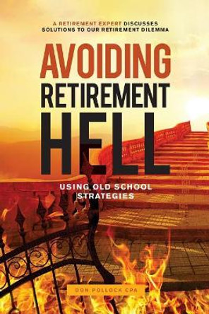 Avoiding Retirement Hell: Using Old School Strategies by Don Pollock 9780995910539