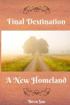 Final Destination A New Homeland by Beca Sue 9780996157551