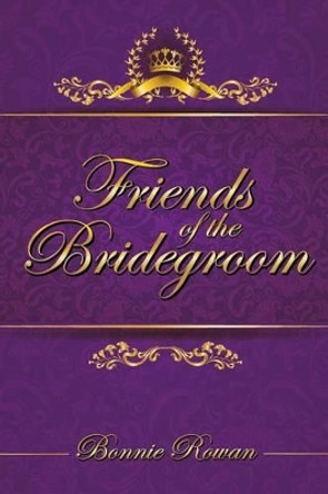 Friends of the Bridegroom by Bonnie Rowan 9780996177207