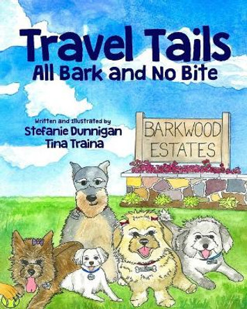 Travel Tails: All Bark and No Bite by Stefanie Dunnigan 9780996279604