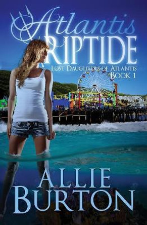 Atlantis Riptide: Lost Daughters of Atlantis by Allie Burton 9780996302494