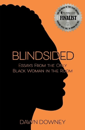 Blindsided: Essays from the Only Black Woman in the Room by Dawn Downey 9780996324076