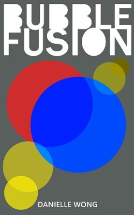 Bubble Fusion by Danielle Wong 9780995286313