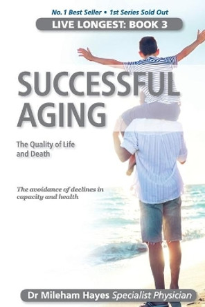 Live Longest: Book 3: Successful Aging by Dr Mileham Hayes 9780995399655