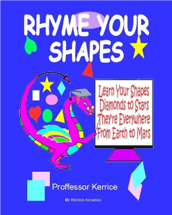 Rhyme Your Shapes: with Proffessor Kerrice by Kerrice Accarias 9780995445628