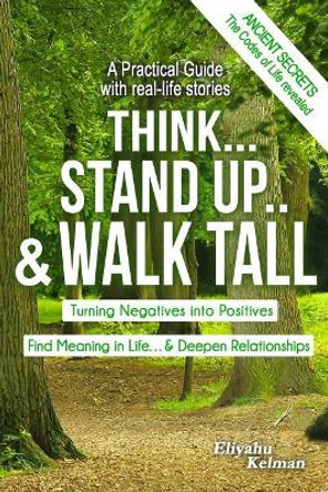 Think... Stand Up.. &Walk Tall by Eliyahu Kelman 9780995477612