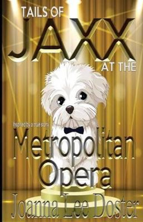 Tails of Jaxx at The Metropolitan Opera by Joanna Lee Doster 9780996017923