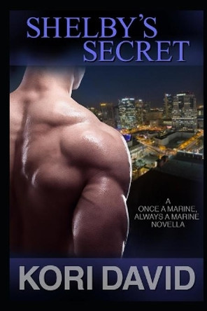 Shelby's Secret: Once a Marine, Always a Marine - Book 4 by Kori David 9780996062374