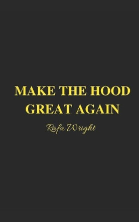 Make The Hood Great Again by Rafa Wright 9780996094344