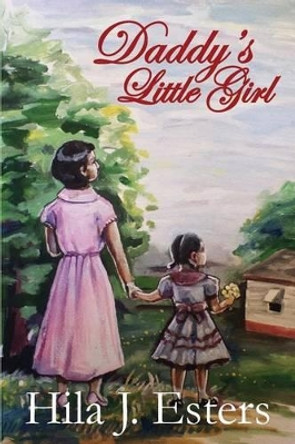 Daddy's Little Girl by Hila Jane Esters 9780996101707