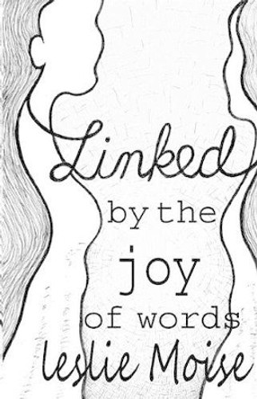 Linked by the Joy of Words by Leslie Moise 9780996148108