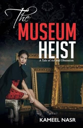 The Museum Heist: A Tale of Art and Obsession by Kameel Nasr 9780996175340