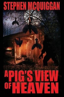 A Pig's View of Heaven by Stephen McQuiggan 9780996223225