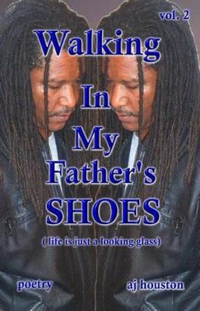 Walking In My Father's Shoes Vol 2: Life Is Just A Looking Glass by Albert Jeffrey Houston 9780996312950