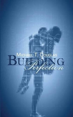Building Perfection by Michael T Douglas 9780996353205
