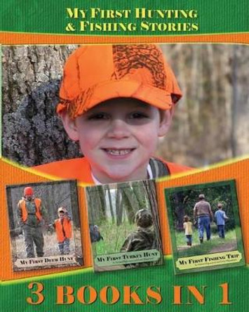 My First Hunting & Fishing Stories: 3 Books In 1 by Curtis Waguespack 9780996364911