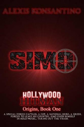 SIMO Hollywood Hitman: Origins, Book One by Alexis Konsantino 9780996407885