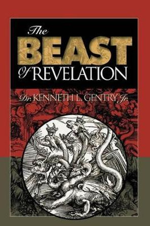 The Beast of Revelation by Kenneth L Gentry 9780996452519
