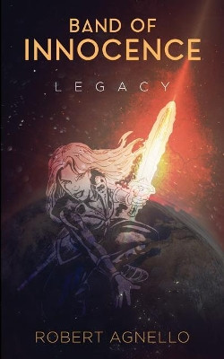 Band of Innocence-Legacy by Robert Agnello 9780996455145