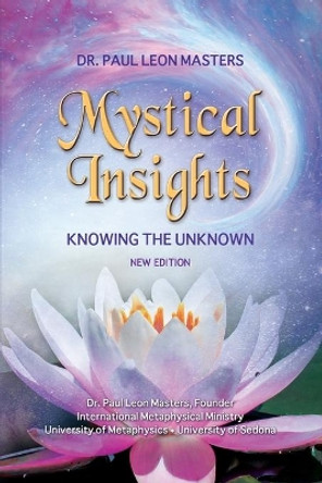 Mystical Insights: Knowing the Unknown by Paul Leon Masters 9780996459693