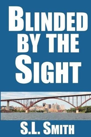 Blinded by the Sight by S L Smith 9780996464017