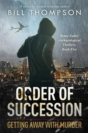 Order of Succession: Getting Away with Murder by Bill Thompson 9780996467100